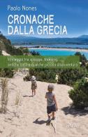 Cronache dalla Grecia. In viaggio tra spiagge, trekking, antiche città e qualche piccola disavventura di Paolo Nones edito da goWare