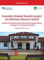 Consolata Hospital Ikonda's project on infectious diseases control. Università Cattolica and Conferenza Episcopale Italiana in support of a Tanzanian hospital edito da Vita e Pensiero