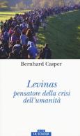 Lévinas pensatore della crisi dell'umanità di Bernhard Casper edito da La Scuola SEI