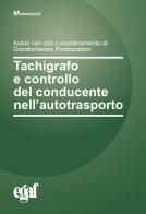 Tachigrafo e controllo del conducente nell'autotrasporto di Giandomenico Protospataro edito da Egaf
