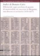 Indici di Donato Calvi. Effemeride sagro profana di quanto di memorabile sia successo in Bergamo, sua diocese et territorio (1676-1677) di Aurora Furlai edito da Silvana