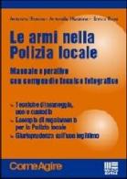Le armi della polizia locale di Antonino Frisone, Antonella Manzione, Enrico Rossi edito da Maggioli Editore