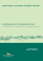 Paesaggi consapevoli. Conoscenza, partecipazione e progettazione di Caterina F. Di Giovanni, Lorenza Gasparella, Piera Pellegrino edito da Gangemi Editore