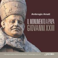 Il monumento a papa Giovanni XXIII di Ambrogio Amati edito da Ancora