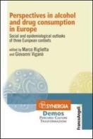 Perspectives in alcohol and drug consumption in Europe. Social and epidemiological outlooks of three european contexts edito da Franco Angeli