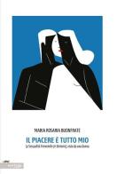 Il piacere è tutto mio. La sessualità femminile (e dintorni), vista da una donna di M. Rosaria Buonfrate edito da Vertigo