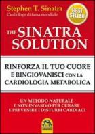 The Sinatra solution. Rinforza il tuo cuore e ringiovanisci con la cardiologia metabolica di Stephen T. Sinatra edito da Macro Edizioni