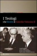 I teologi che fecero il Concilio Vaticano II di Luigi Mezzadri edito da Tau
