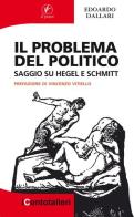 Il problema del politico. Saggio su Hegel e Schmitt di Edoardo Dallari edito da Il Prato