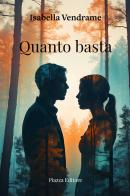 Quanto basta di Isabella Vendrame edito da Piazza Editore