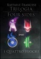 Trilogia four sides. «I quattro fuochi» di Raffaele Francese edito da Booksprint