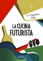 La cucina futurista di Filippo Tommaso Marinetti, Fillia edito da Sandit Libri