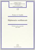 Diplomazia multilaterale. Tensioni, crisi e negoziato (1945-1964) di Franco A. Casadio edito da Edizioni Scientifiche Italiane