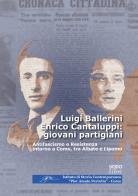 Luigi Ballerini Enrico Cantaluppi: giovani partigiani. Antifascismo e Resistenza intorno a Como, tra Albate e Lipomo edito da NodoLibri