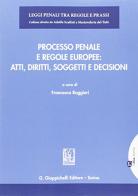 Processo penale e regole europee. Atti, diritti, soggetti e decisioni edito da Giappichelli-Linea Professionale