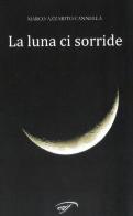 La luna ci sorride di Marco Azzarito Cannella edito da Ass. Culturale Il Foglio