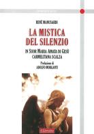 La mistica del silenzio. In suor Maria Amata di Gesù carmelitana scalza di René Manusardi edito da Il Cerchio