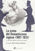 La scena del Romanticismo inglese (1807-1833) vol.1 di Paola Degli Esposti edito da Esedra