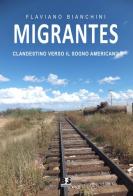 Migrantes. Clandestino verso il sogno americano di Flaviano Bianchini edito da BFS Edizioni