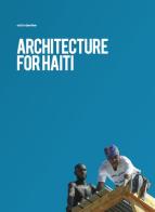 Architecture for Haiti. Ediz. italiana e inglese di Edoardo Milesi, Giulia A. Milesi, Valentina Marinai edito da Archos