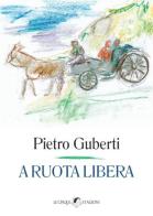 A ruota libera di Pietro Guberti edito da Le Cinque Stagioni