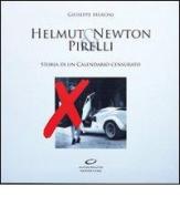 Helmut Newton & Pirelli. Storia di un calendario censurato di Giuseppe Meroni edito da Meroni Giuseppe