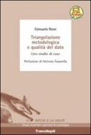 Triangolazione metodologica e qualità del dato. Uno studio di caso di Consuelo Rossi edito da Franco Angeli