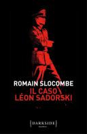 Il caso Léon Sadorski di Romain Slocombe edito da Fazi