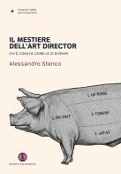 Il mestiere dell'art director. Chi è, cosa fa, come lo si diventa di Alessandro Stenco edito da Editrice Bibliografica