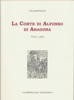 La corte di Alfonso d'Aragona. Vesti e gale di Lina Montalto edito da Stamperia del Valentino
