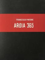 Ardia 365. Ediz. illustrata di Francesco Pintore edito da Soter Editrice