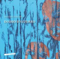 Diario d'azzurro. Catalogo della mostra di Massimo Stecchi «Diario d'azzurro». Ediz. italiana e inglese edito da Extempora