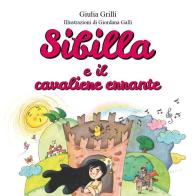 Sibilla e il cavaliere errante. Ediz. illustrata di Giulia Grilli edito da Youcanprint