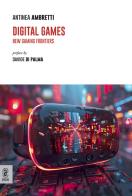 Digital games. New gaming frontiers di Antinea Ambretti edito da Aracne (Genzano di Roma)