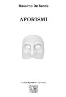 Aforismi di Massimo De Santis edito da Montedit