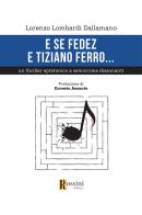 E se Fedez e Tiziano Ferro... di Lorenzo Lombardi Dallamano edito da Rossini Editore