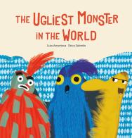 The ugliest monster in the world. Ediz. a colori di Luis Amavisca, Erica Salcedo edito da Nube Ocho
