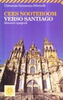 Verso Santiago. Itinerari spagnoli di Cees Nooteboom edito da Feltrinelli
