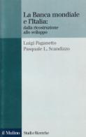 La Banca Mondiale e l'Italia: dalla ricostruzione allo sviluppo di Luigi Paganetto, Pasquale L. Scandizzo edito da Il Mulino