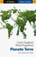 Pianeta Terra. Una storia non finita di Carlo Doglioni, Silvia Peppoloni edito da Il Mulino