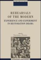 Rehearsals of the modern. Experience and esperiment in restoration drama edito da Liguori