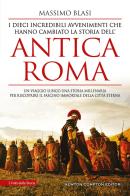 I dieci incredibili avvenimenti che hanno cambiato la storia dell'antica Roma di Massimo Blasi edito da Newton Compton Editori