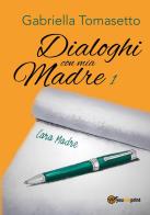 Dialoghi con mia madre vol.1 di Gabriella Tomasetto edito da Youcanprint