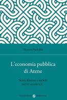 L' economia pubblica di Atene. Stato, finanze e società nel IV secolo a.C. di Eleonora Pischedda edito da Carocci