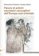 Parure di antichi cacciatori-raccoglitori dell'Europa sud-orientale di Emanuela Cristiani, Dusan Boric edito da Nuova Cultura