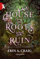 House of roots and ruin. La casa di radici e perdizione di Erin A. Craig edito da Fanucci