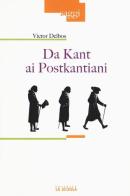 Da Kant ai postkantiani di Victor Delbos edito da La Scuola SEI