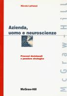 Azienda, uomo e neuroscienze. Processi decisionali e pensiero strategico di Nicola Lattanzi edito da McGraw-Hill Education