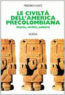 Le civiltà dell'America precolombiana di Friedrich Katz edito da Ugo Mursia Editore