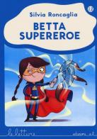 Betta supereroe di Silvia Roncaglia edito da EL